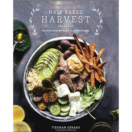 Half Baked Harvest Cookbook Recipes from my Barn in the Mountains