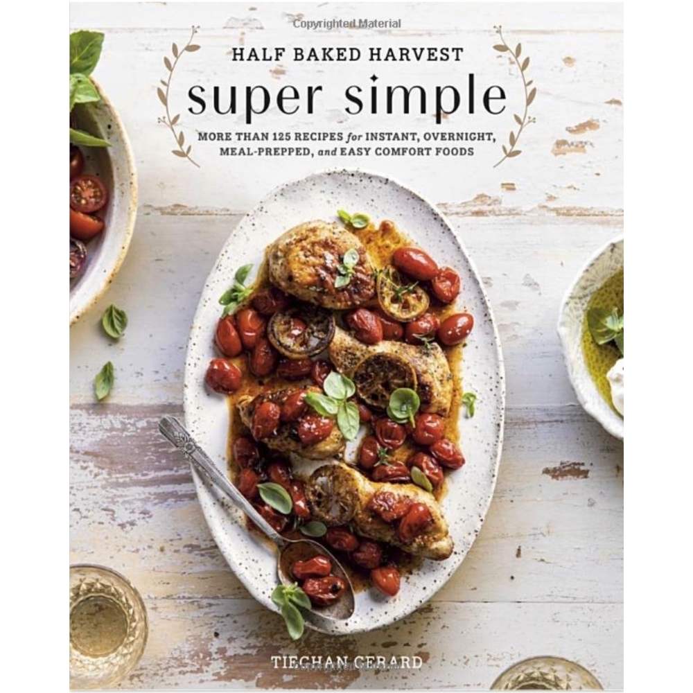 Half Baked Harvest Super Simple Cookbook