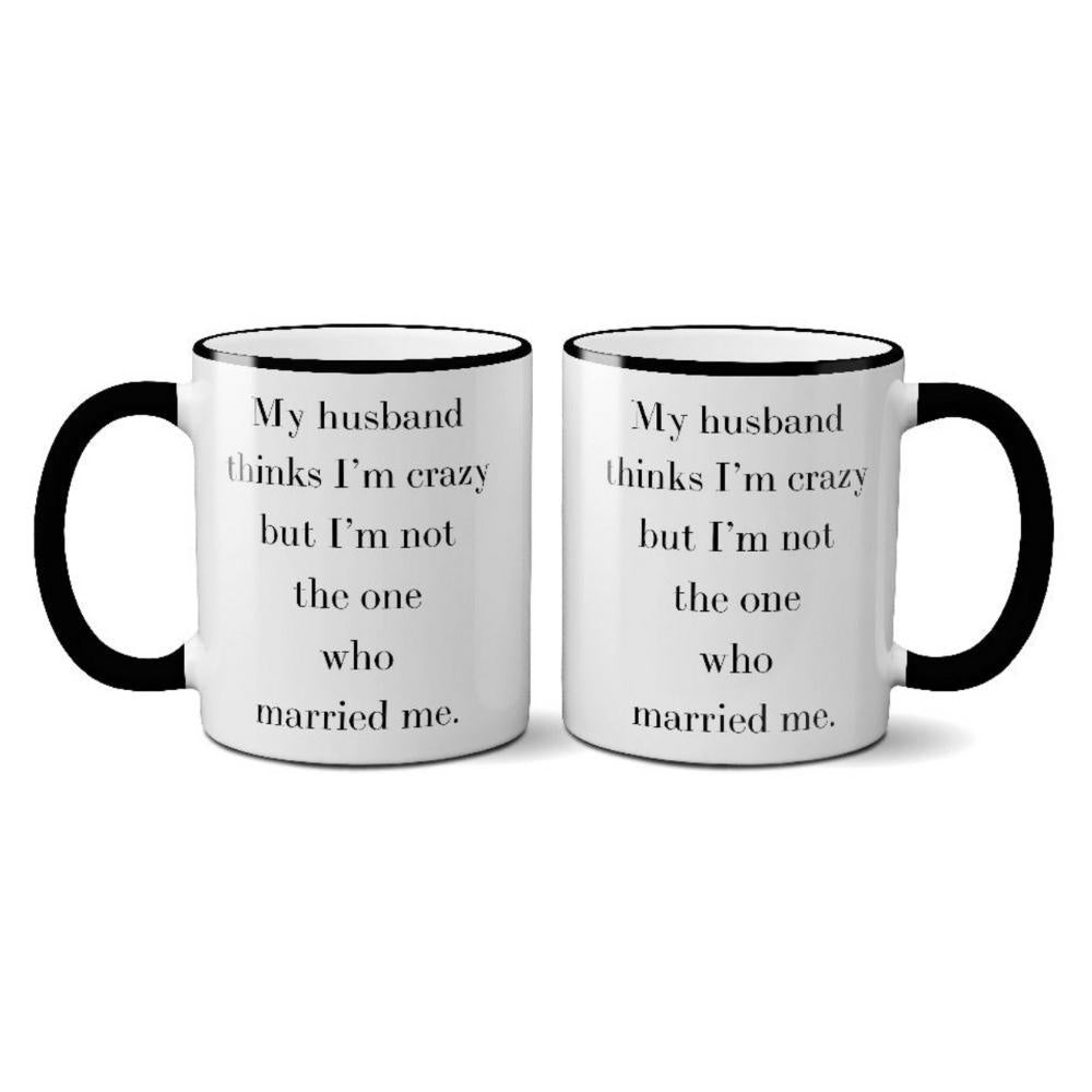 My Husband Thinks I'm Crazy Mug - GRACEiousliving.com