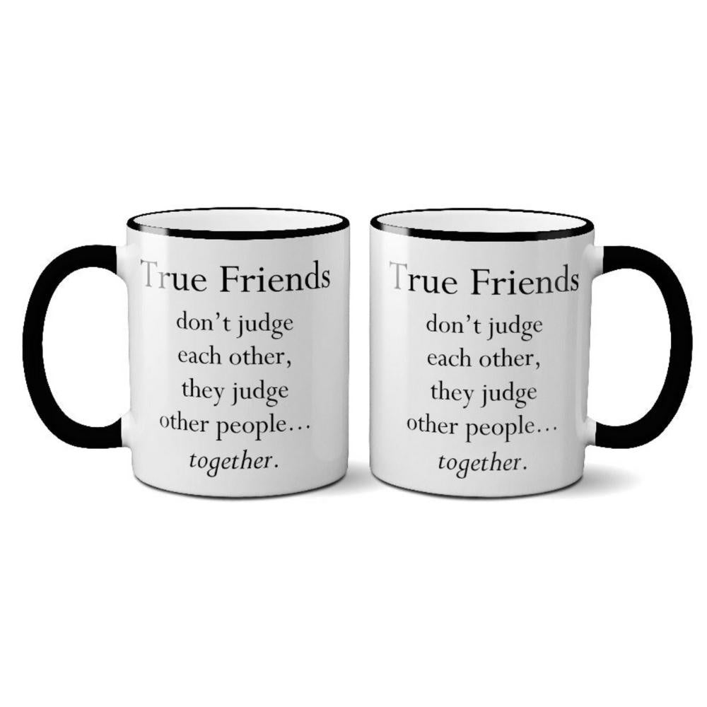 True Friends Don't Judge Each Other Mug - GRACEiousliving.com